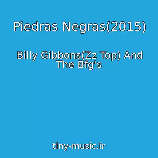 کاور آهنگ Piedras Negras(2015) از Billy Gibbons(Zz Top) And The Bfg's