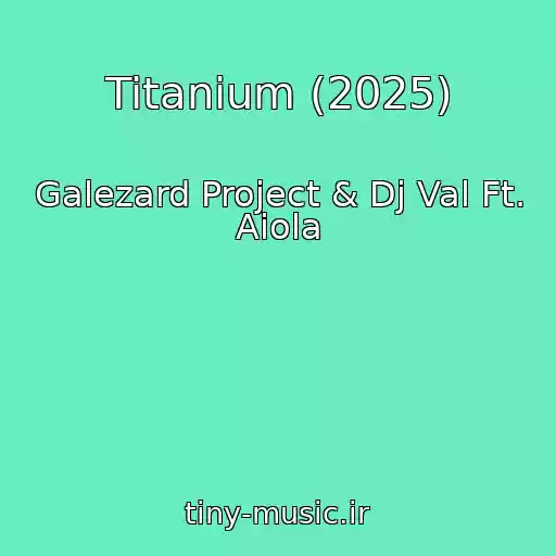 کاور آهنگ Titanium (2025) از Galezard Project & Dj Val Ft. Aiola