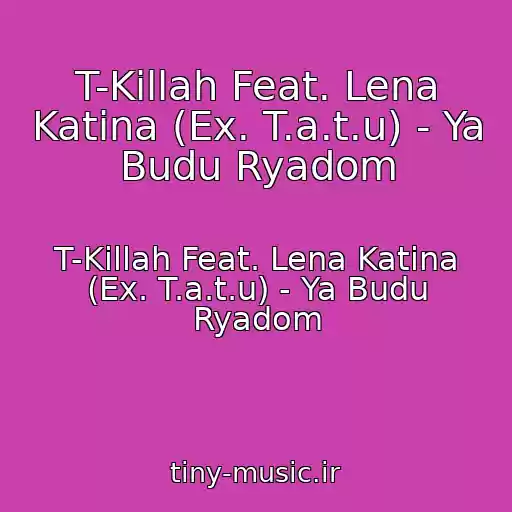 کاور آهنگ T-Killah Feat. Lena Katina (Ex. T.a.t.u) - Ya Budu Ryadom از T-Killah Feat. Lena Katina (Ex. T.a.t.u) - Ya Budu Ryadom