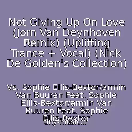 کاور آهنگ Not Giving Up On Love (Jorn Van Deynhoven Remix) (Uplifting Trance + Vocal) (Nick De Golden's Collection) از Vs. Sophie Ellis-Bextor/armin Van Buuren Feat. Sophie Ellis-Bextor/armin Van Buuren Feat. Sophie Ellis-Bextor
