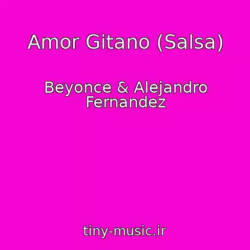کاور آهنگ Amor Gitano (Salsa) از Beyonce & Alejandro Fernandez