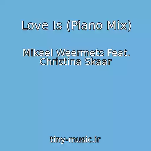 کاور آهنگ Love Is (Piano Mix) از Mikael Weermets Feat. Christina Skaar
