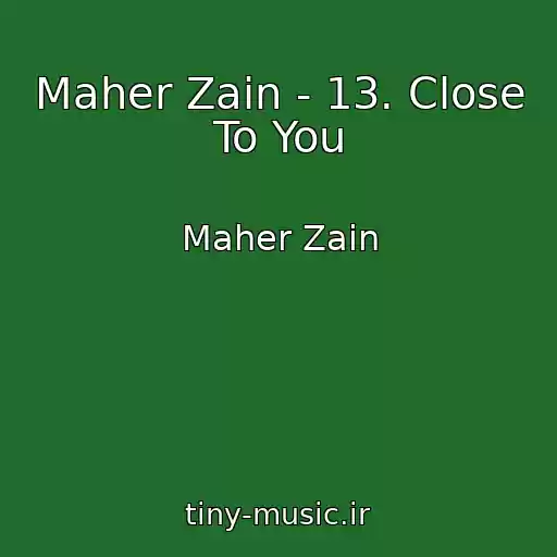 کاور آهنگ Maher Zain - 13. Close To You از Maher Zain