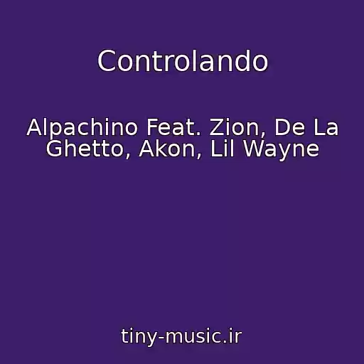 کاور آهنگ Controlando از Alpachino Feat. Zion, De La Ghetto, Akon, Lil Wayne