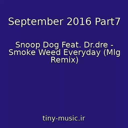 کاور آهنگ September 2016 Part7 از Snoop Dog Feat. Dr.dre - Smoke Weed Everyday (Mlg Remix)