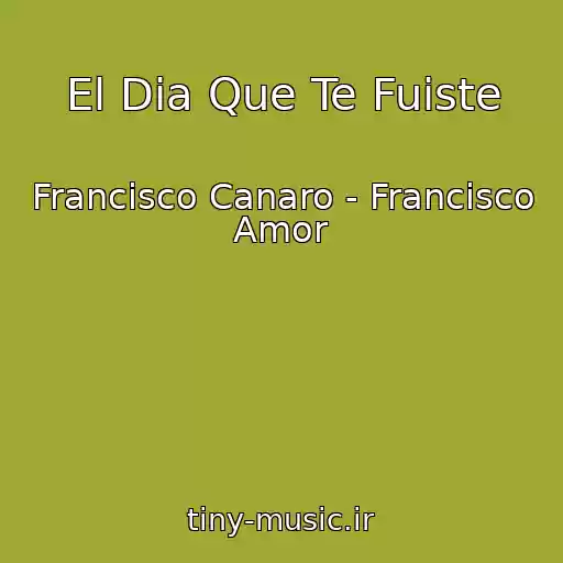 کاور آهنگ El Dia Que Te Fuiste از Francisco Canaro - Francisco Amor