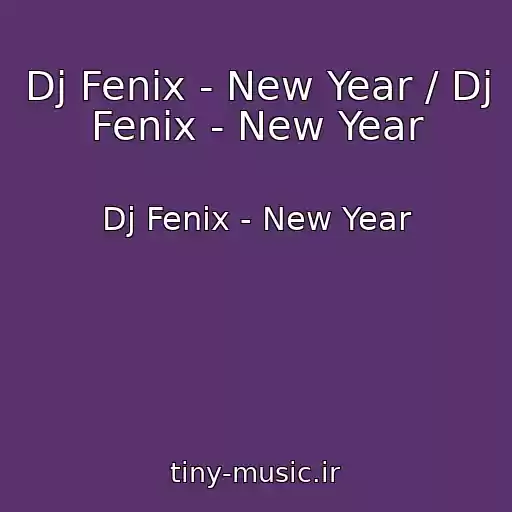 کاور آهنگ Dj Fenix - New Year / Dj Fenix - New Year از Dj Fenix - New Year