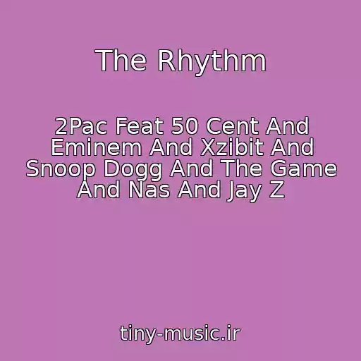 کاور آهنگ The Rhythm از 2Pac Feat 50 Cent And Eminem And Xzibit And Snoop Dogg And The Game And Nas And Jay Z