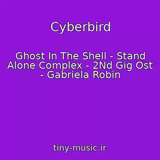 کاور آهنگ Cyberbird از Ghost In The Shell - Stand Alone Complex - 2Nd Gig Ost - Gabriela Robin