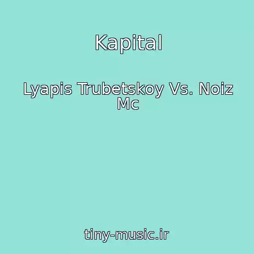 کاور آهنگ Kapital از Lyapis Trubetskoy Vs. Noiz Mc