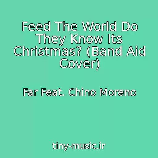 کاور آهنگ Feed The World Do They Know Its Christmas? (Band Aid Cover) از Far Feat. Chino Moreno