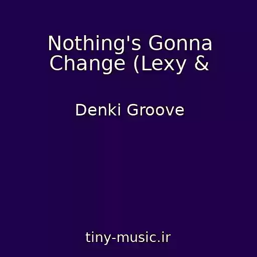 کاور آهنگ Nothing's Gonna Change (Lexy & از Denki Groove