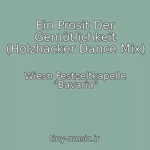 کاور آهنگ Ein Prosit Der Gemütlichkeit (Holzhacker Dance Mix) از Wiesn Festzeltkapelle "Bavaria"