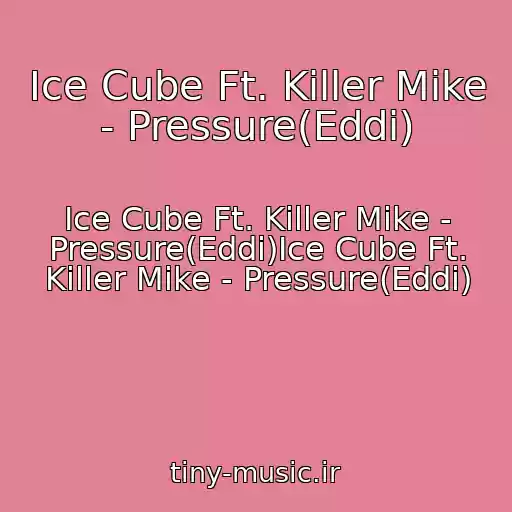 کاور آهنگ Ice Cube Ft. Killer Mike - Pressure(Eddi) از Ice Cube Ft. Killer Mike - Pressure(Eddi)Ice Cube Ft. Killer Mike - Pressure(Eddi)