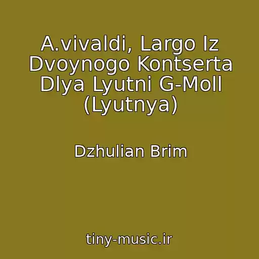کاور آهنگ A.vivaldi, Largo Iz Dvoynogo Kontserta Dlya Lyutni G-Moll (Lyutnya) از Dzhulian Brim