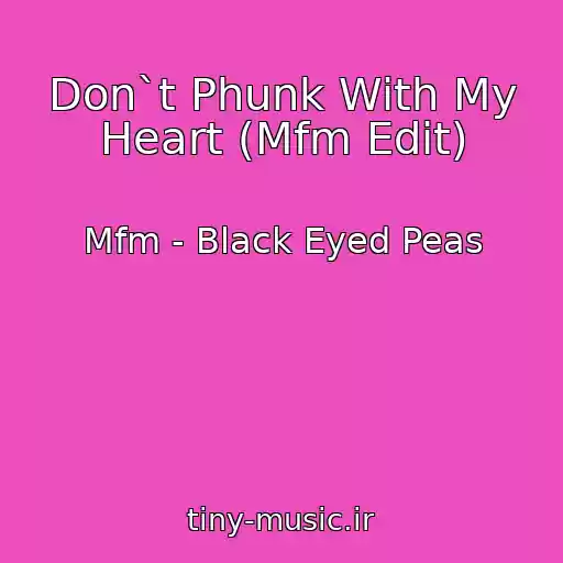 کاور آهنگ Don`t Phunk With My Heart (Mfm Edit) از Mfm - Black Eyed Peas