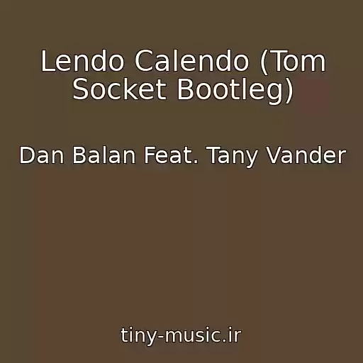 کاور آهنگ Lendo Calendo (Tom Socket Bootleg) از Dan Balan Feat. Tany Vander