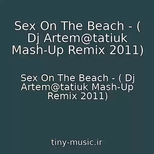 کاور آهنگ Sex On The Beach - ( Dj Artem@tatiuk Mash-Up Remix 2011) از Sex On The Beach - ( Dj Artem@tatiuk Mash-Up Remix 2011)