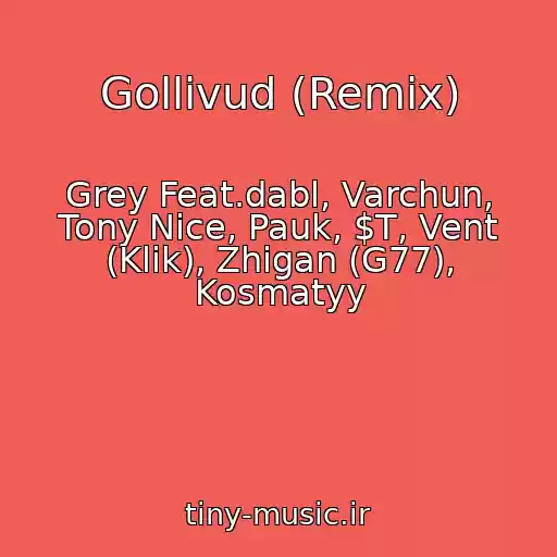 کاور آهنگ Gollivud (Remix) از Grey Feat.dabl, Varchun, Tony Nice, Pauk, $T, Vent (Klik), Zhigan (G77), Kosmatyy
