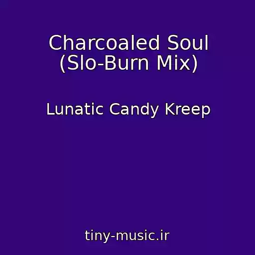 کاور آهنگ Charcoaled Soul (Slo-Burn Mix) از Lunatic Candy Kreep