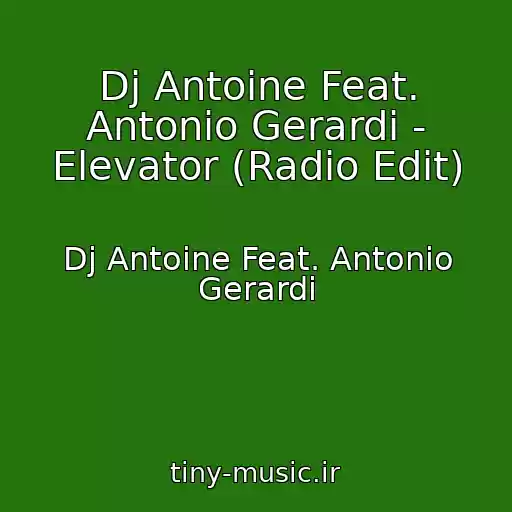 کاور آهنگ Dj Antoine Feat. Antonio Gerardi - Elevator (Radio Edit) از Dj Antoine Feat. Antonio Gerardi