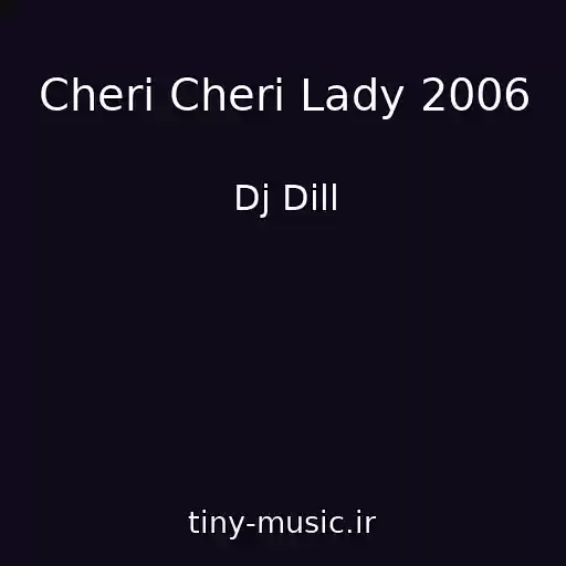 کاور آهنگ Cheri Cheri Lady 2006 از Dj Dill
