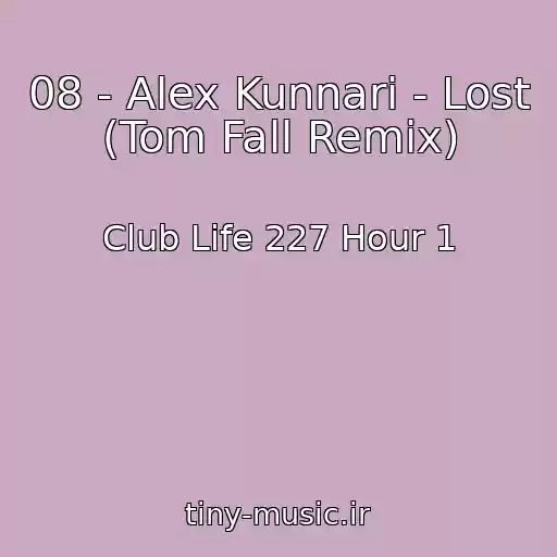 کاور آهنگ 08 - Alex Kunnari - Lost (Tom Fall Remix) از Club Life 227 Hour 1