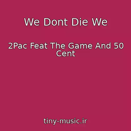 کاور آهنگ We Dont Die We از 2Pac Feat The Game And 50 Cent