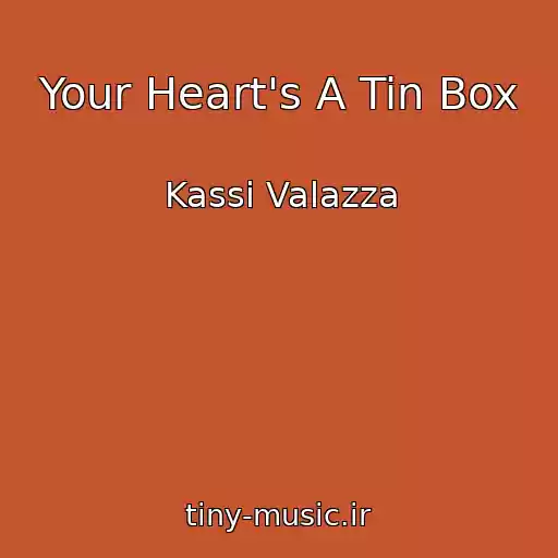 کاور آهنگ Your Heart's A Tin Box از Kassi Valazza