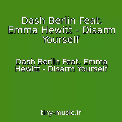 کاور آهنگ Dash Berlin Feat. Emma Hewitt - Disarm Yourself از Dash Berlin Feat. Emma Hewitt - Disarm Yourself