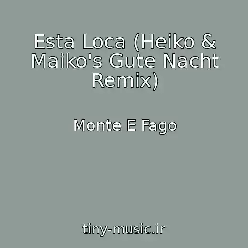 کاور آهنگ Esta Loca (Heiko & Maiko's Gute Nacht Remix) از Monte E Fago