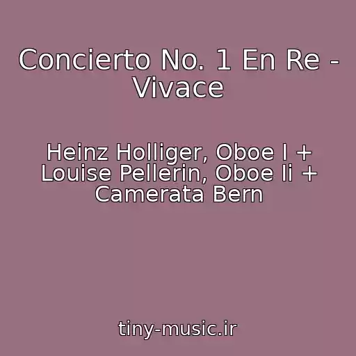 کاور آهنگ Concierto No. 1 En Re - Vivace از Heinz Holliger, Oboe I + Louise Pellerin, Oboe Ii + Camerata Bern