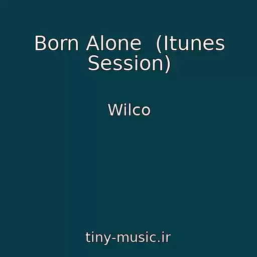کاور آهنگ Born Alone  (Itunes Session) از Wilco