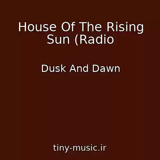 کاور آهنگ House Of The Rising Sun (Radio از Dusk And Dawn