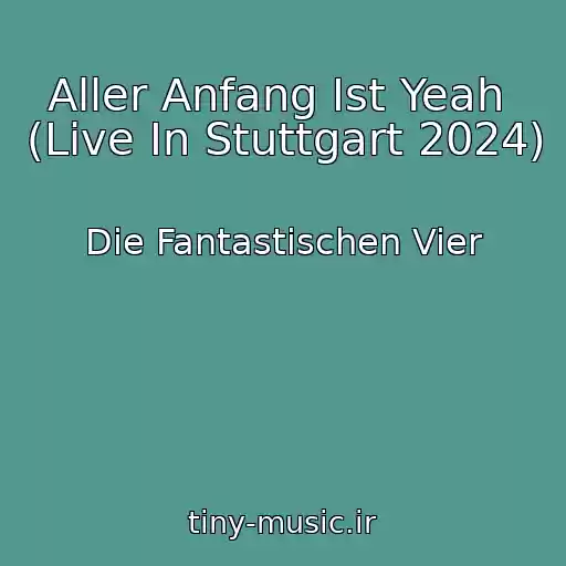 کاور آهنگ Aller Anfang Ist Yeah  (Live In Stuttgart 2024) از Die Fantastischen Vier