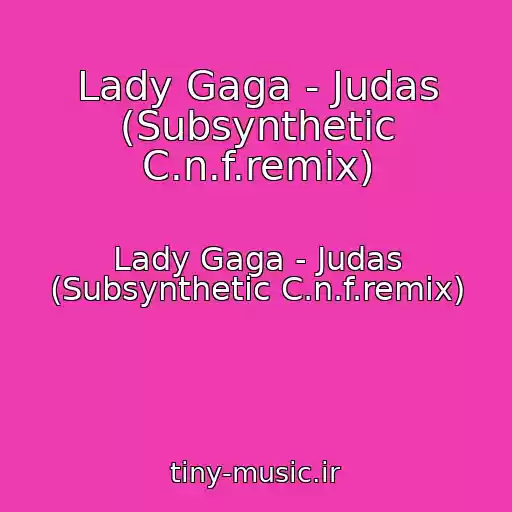 کاور آهنگ Lady Gaga - Judas (Subsynthetic C.n.f.remix) از Lady Gaga - Judas (Subsynthetic C.n.f.remix)