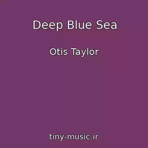 کاور آهنگ Deep Blue Sea از Otis Taylor