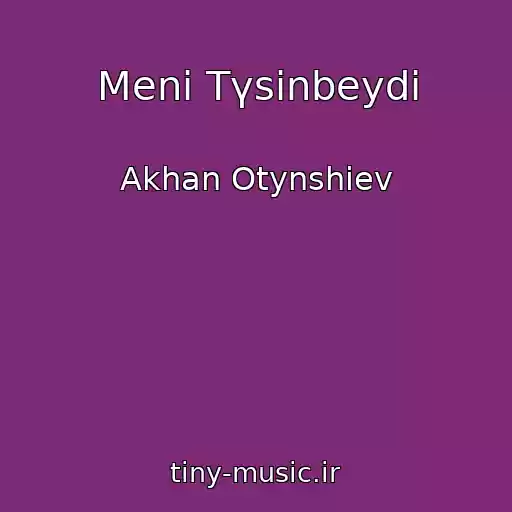 کاور آهنگ Menі Tүsіnbeydi از Akhan Otynshiev