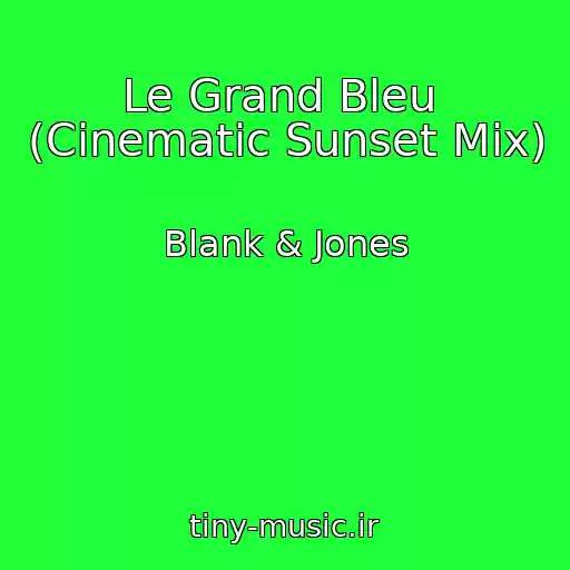 کاور آهنگ Le Grand Bleu  (Cinematic Sunset Mix) از Blank & Jones