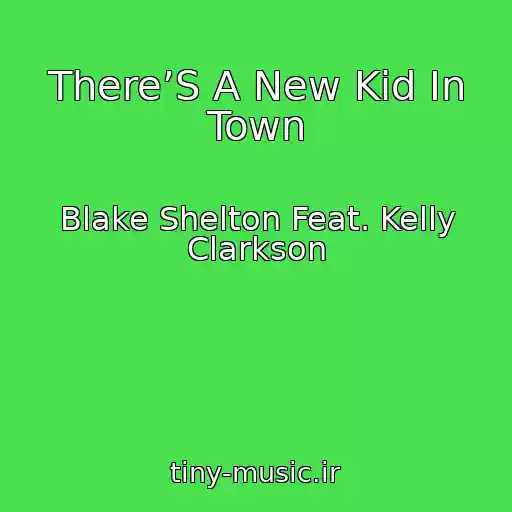 کاور آهنگ There’S A New Kid In Town از Blake Shelton Feat. Kelly Clarkson