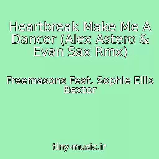 کاور آهنگ Heartbreak Make Me A Dancer (Alex Astero & Evan Sax Rmx) از Freemasons Feat. Sophie Ellis Bextor