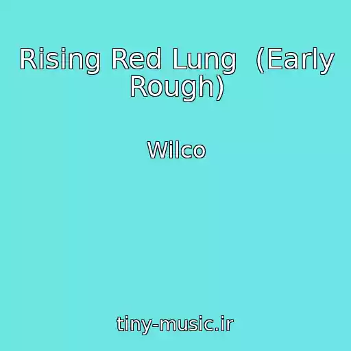 کاور آهنگ Rising Red Lung  (Early Rough) از Wilco