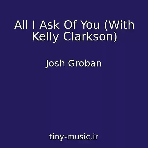 کاور آهنگ All I Ask Of You (With Kelly Clarkson) از Josh Groban