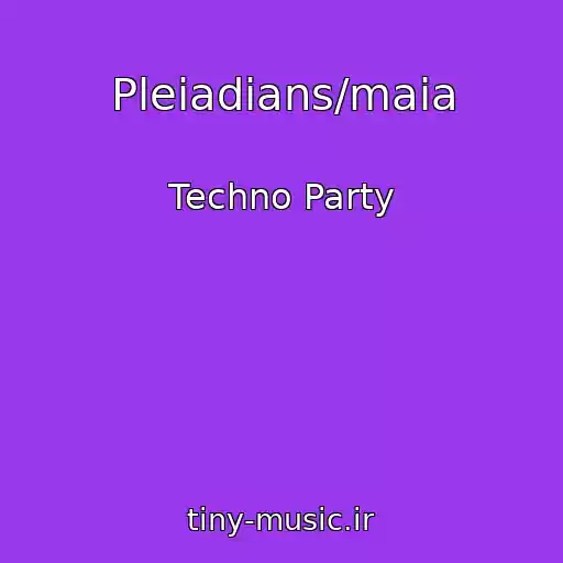 کاور آهنگ Pleiadians/maia از Techno Party
