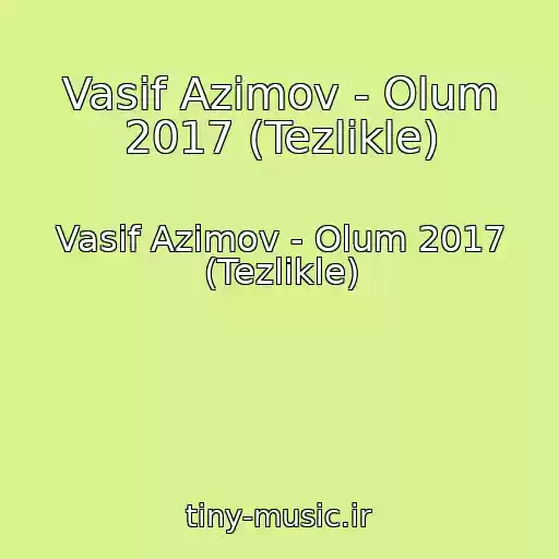 کاور آهنگ Vasif Azimov - Olum 2017 (Tezlikle) از Vasif Azimov - Olum 2017 (Tezlikle)