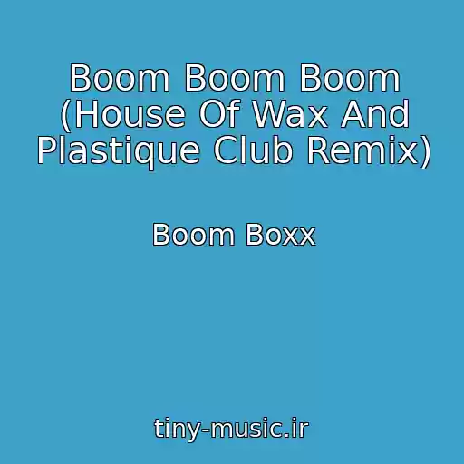 کاور آهنگ Boom Boom Boom (House Of Wax And Plastique Club Remix) از Boom Boxx