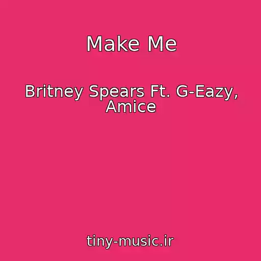 کاور آهنگ Make Me از Britney Spears Ft. G-Eazy, Amice