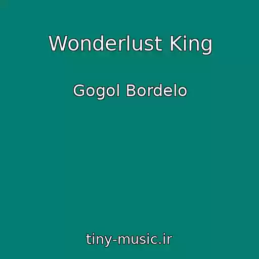 کاور آهنگ Wonderlust King از Gogol Bordelo
