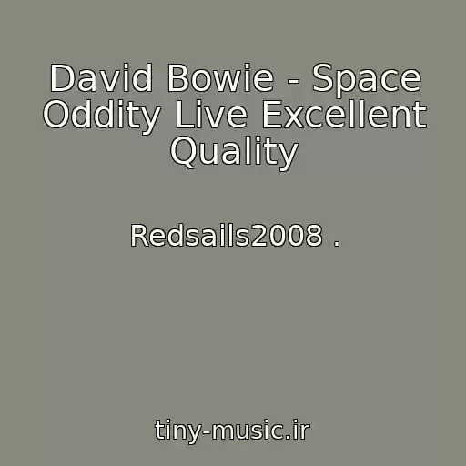کاور آهنگ David Bowie - Space Oddity Live Excellent Quality از Redsails2008 .