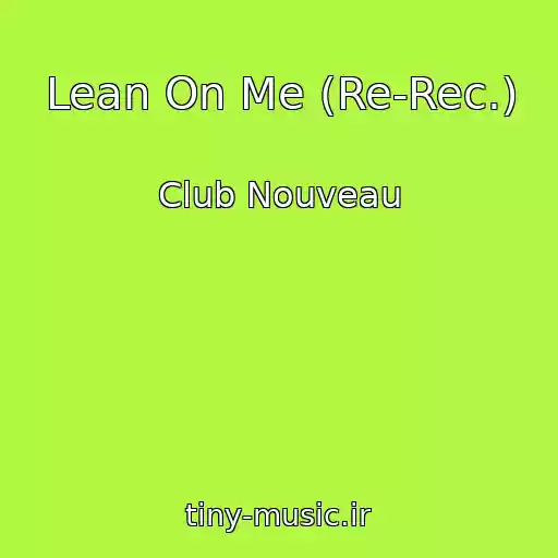 کاور آهنگ Lean On Me (Re-Rec.) از Club Nouveau